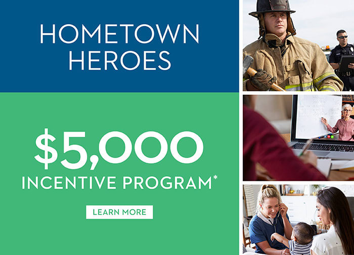 Hometown Heroes | $5,000 Incentive Program* | Learn More