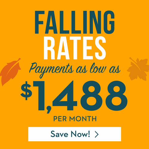 FALLING RATES - Payments as low as $1,488 PER MONTH - Save Now!