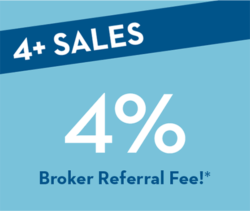 4+ SALES | 4% Broker Referral Fee!*