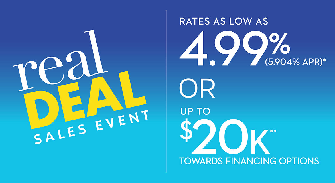 Real Deal Sales Event - Rates As Low As 4.99% (5.904% APR)* Or Up To $20K** Towards Financing Options