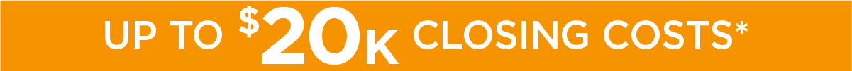 Up to $20K closing costs*