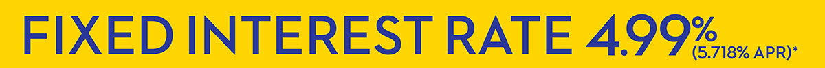 Fixed Interest Rate 4.99% (5.718% APR)*