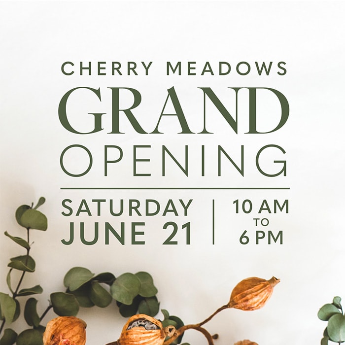 Cherry Meadows | Grand Opening Saturday, June 21 | 10am to 6pm
