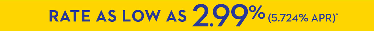 RATE AS LOW AS 2.99% (5.724% APR)**