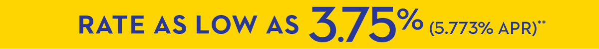 RATE AS LOW AS 3.75% (5.773% APR)**