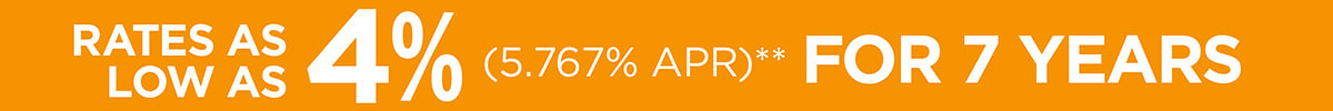 RATES AS LOW AS 4% (5.767% APR)** For 7 Years