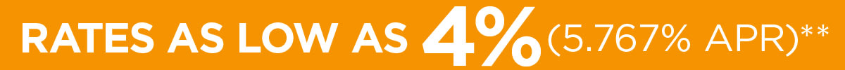 RATES AS LOW AS 4% (5.767% APR)**