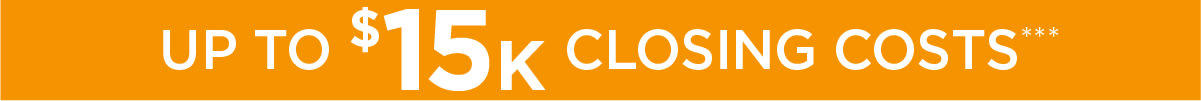 Up to $15K closing costs*